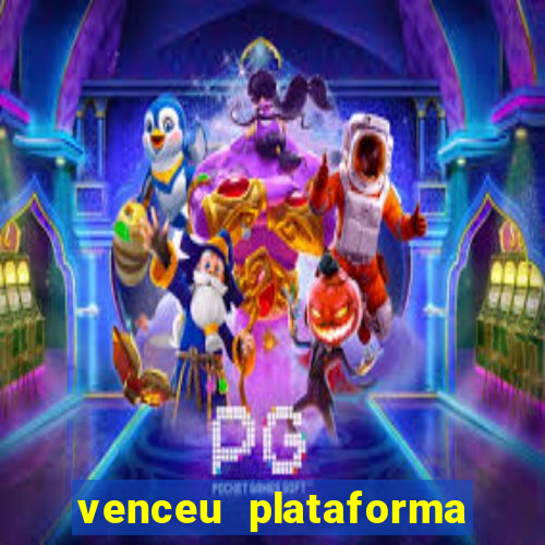 venceu plataforma de jogos